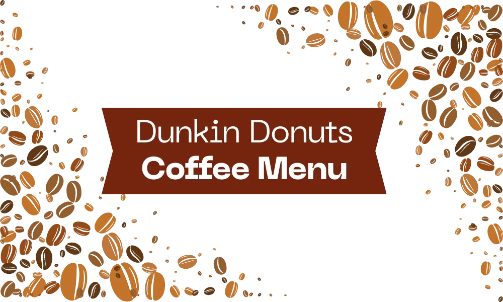 Dunkin Donuts Coffee Menu | Updated Prices 1 Dunkin Donuts Coffee Menu